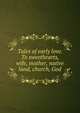 Tales of early love. To sweethearts, wife, mother, native land, church, God, 