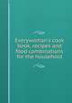 Everywoman's cook book, recipes and food combinations for the household, 