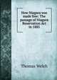 How Niagara was made free: The passage of Niagara Reservation Act in 1885, Thomas Welch 