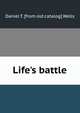 Life's battle, Daniel T. [from old catalog] Wells 
