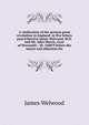 A vindication of the present great revolution in England: in five letters pass'd betwixt James Welwood, M.D. and Mr. John March, vicar of Newcastle . 30, 1688/9 before the mayor and aldermen for, James Welwood 