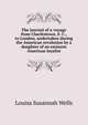 The journal of a voyage from Charlestown, S. C., to London, undertaken during the American revolution by a daughter of an eminent American loyalist, Louisa Susannah Wells 
