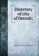 Directory of city of Detroit;, James H. [from old catalog] Wellings 