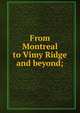From Montreal to Vimy Ridge and beyond;, 