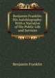 Benjamin Franklin: His Autobiography: With a Narrative of His Public Life and Services, Benjamin Franklin 