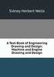 A Text-Book of Engineering Drawing and Design: Machine and Engine Drawing and Design, Sidney Herbert Wells 