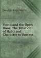 Youth and the Open Door: The Relation of Habit and Character to Success, George Ross Wells 