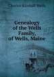 Genealogy of the Wells Family, of Wells, Maine, Charles Kimball Wells 