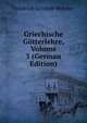 Griechische Gotterlehre, Volume 3 (German Edition), Friedrich Gottlieb Welcker 