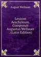 Lexicon Aeschyleum. Composuit Augustus Wellauer . (Latin Edition), August Wellauer 