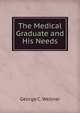 The Medical Graduate and His Needs, George C. Wellner 