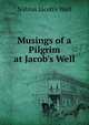 Musings of a Pilgrim at Jacob's Well, N?blus Jacob's Well 