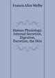 Human Physiology: Internal Secretion, Digestion, Excretion, the Skin, Francis Alice Welby 