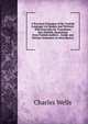 A Practical Grammar of the Turkish Language (As Spoken and Written): With Exercises for Translation Into Turkish, Quotations from Turkish Authors . Arabic and Persian Grammars As Have Been a, Charles Wells 