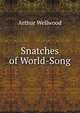 Snatches of World-Song, Arthur Wellwood 