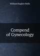 Compend of Gynecology, William Hughes Wells 