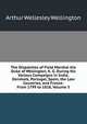 The Dispatches of Field Marshal the Duke of Wellington, K. G. During His Various Campaigns in India, Denmark, Portugal, Spain, the Low Countries, and France: From 1799 to 1818, Volume 5, Arthur Wellesley Wellington 