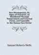 New Physiognomy, Or, Signs of Character, As Manifested Through Temperament and External Forms, and Especially in 'the Human Face Divine'., Samuel Roberts Wells 