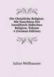 Die Christliche Religion: Mit Einschluss Der Isrealitisch-Judischen Religion, Volume 4 (German Edition), Julius Wellhausen 