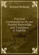 Practical Commentaries On the Present Knowledge and Treatment of Syphilis ., Richard Welbank 