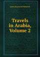 Travels in Arabia, Volume 2, James Raymond Wellsted 