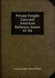 Private Freight Cars and American Railways, Issues 81-84, Louis Dwight Harvell Weld 