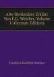 Alte Denkmaler Erklart Von F.G. Welcker, Volume 1 (German Edition), Friedrich Gottlieb Welcker 
