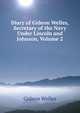 Diary of Gideon Welles, Secretary of the Navy Under Lincoln and Johnson, Volume 2, Gideon Welles 