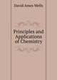 Principles and Applications of Chemistry, David Ames Wells 