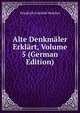 Alte Denkmaler Erklart, Volume 5 (German Edition), Friedrich Gottlieb Welcker 