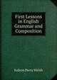 First Lessons in English Grammar and Composition, Judson Perry Welsh 
