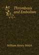 Thrombosis and Embolism, William Henry Welch 