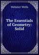 The Essentials of Geometry: Solid, Webster Wells 