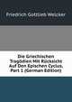 Die Griechischen Tragodien Mit Rucksicht Auf Den Epischen Cyclus, Part 1 (German Edition), Friedrich Gottlieb Welcker 