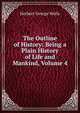 The Outline of History: Being a Plain History of Life and Mankind, Volume 4, H.G. Wells 