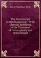 The Stereoscope in Ophthalmology: With Especial Reference to the Treatment of Heterophoria and Heterotropia, David Washburn Wells 