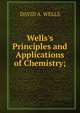 Wells's Principles and Applications of Chemistry;, David A. Wells 
