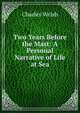 Two Years Before the Mast: A Personal Narrative of Life at Sea, Charles Welsh 