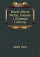 Briefe Albert Weltis, Volume 1 (German Edition), Albert Welti 