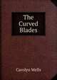 The Curved Blades, Wells Carolyn 