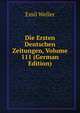 Die Ersten Deutschen Zeitungen, Volume 111 (German Edition), Emil Weller 