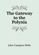 The Gateway to the Polynia, John Campion Wells 
