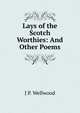 Lays of the Scotch Worthies: And Other Poems, J P. Wellwood 