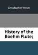 History of the Boehm Flute;, Christopher Welch 