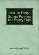 Just to Help: Some Poems for Every Day, Amos Russel Wells 