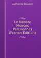 Le Nabab: Moeurs Parisiennes (French Edition), Daudet Alphonse 