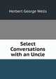 Select Conversations with an Uncle, H.G. Wells 