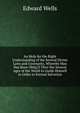 An Help for the Right Understanding of the Several Divine Laws and Covenants, Whereby Man Has Been Oblig'D Thro' the Several Ages of the World to Guide Himself in Order to Eternal Salvation, Edward Wells 