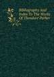 Bibliography And Index To The Works Of Theodore Parker, 