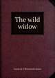 The wild widow, Gertie de S Wentworth-James 